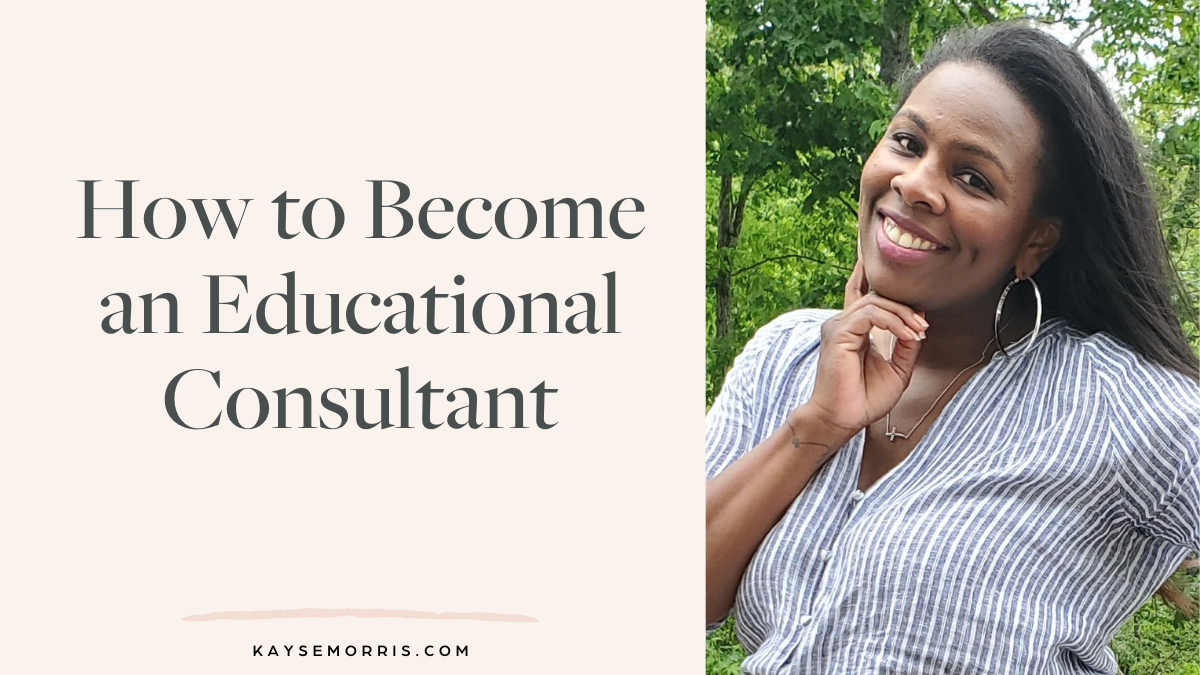 How To Become An Educational Consultant Kayse Morris