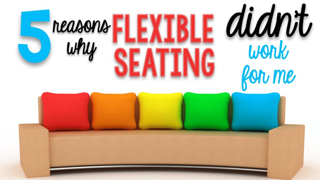 5 Reasons Flexible Seating Didn’t Work for Me