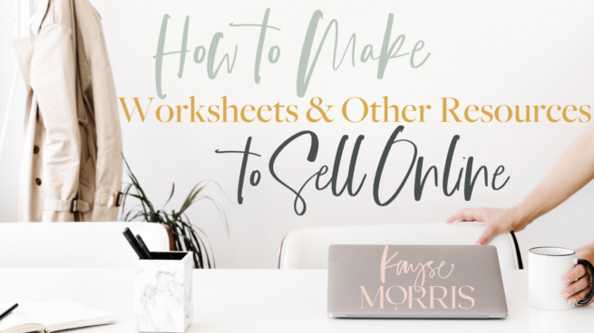 How to Make Worksheets and Other Resources to Sell Online · Kayse Morris