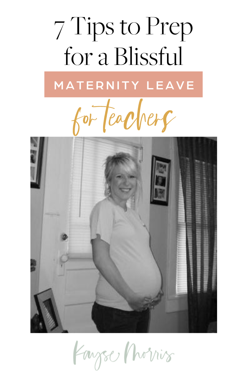 7 Tips to Prep for a Blissful Maternity Leave for Teachers · Kayse Morris