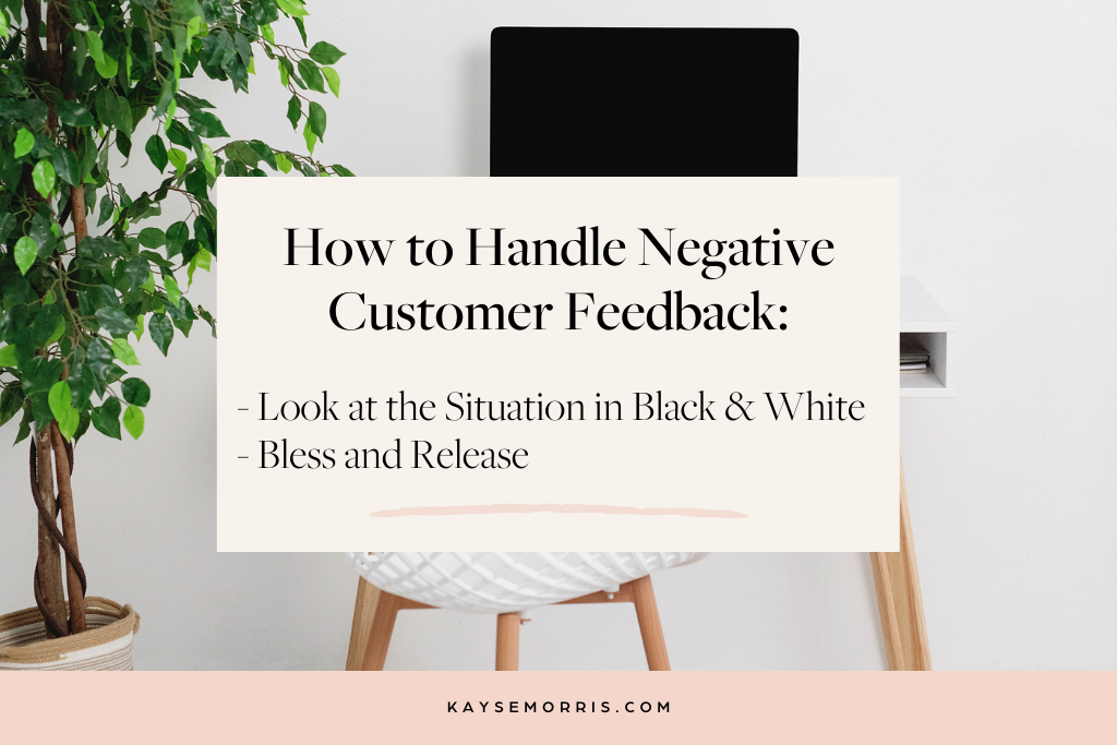 How to Handle Negative Customer Feedback: Look at the situation in black and white and bless and release.