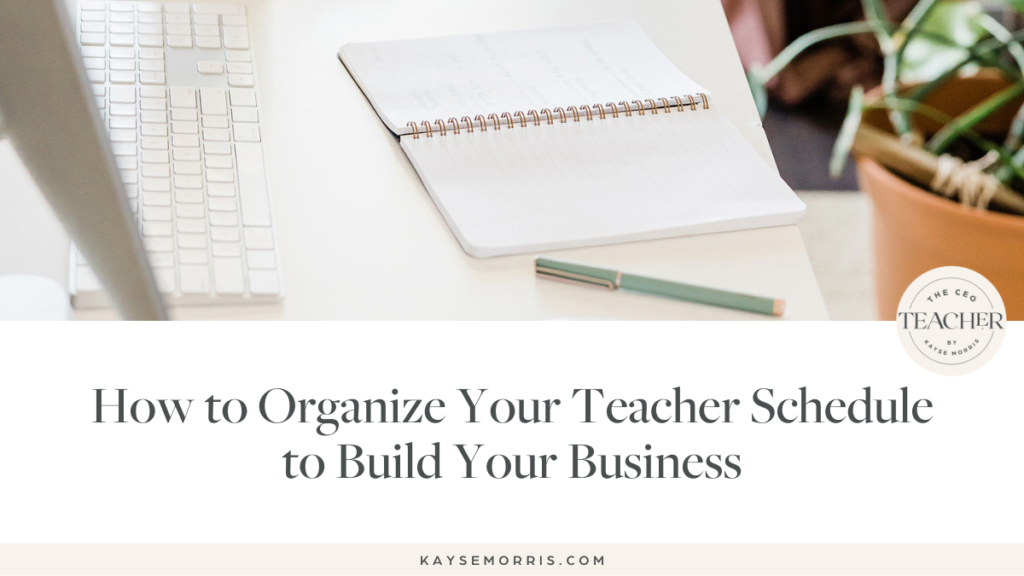 how to organize your teacher schedule to build your business